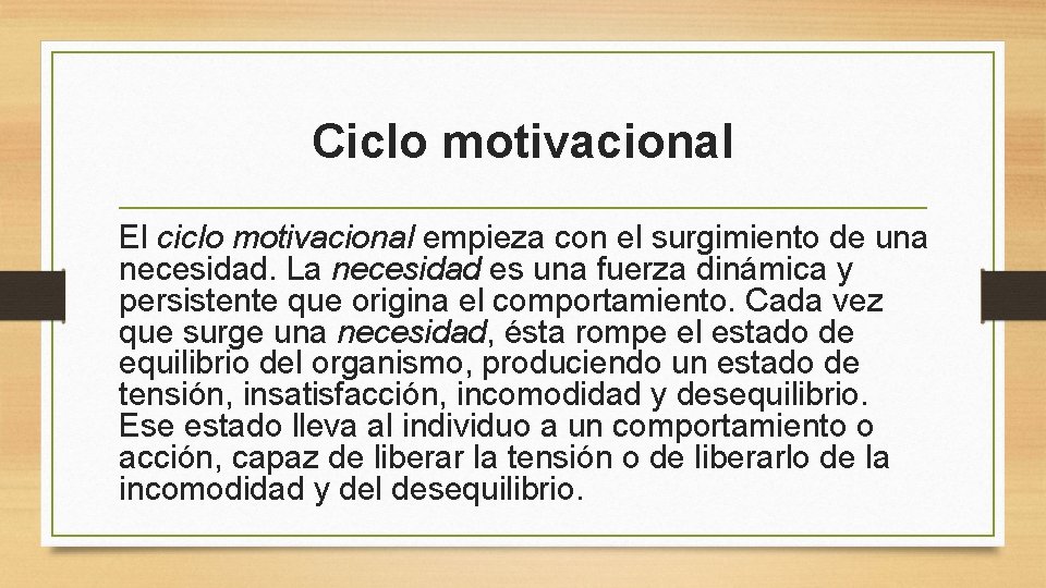 Ciclo motivacional El ciclo motivacional empieza con el surgimiento de una necesidad. La necesidad