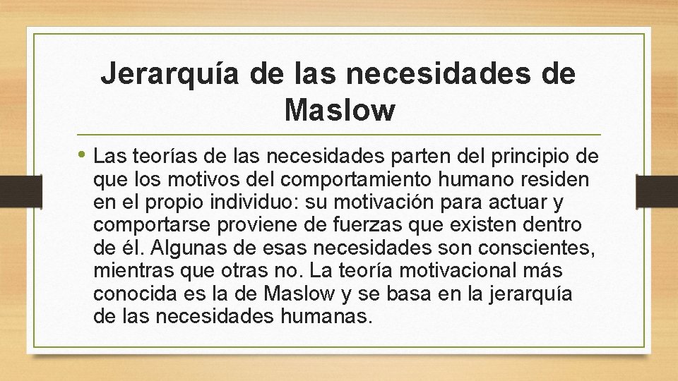 Jerarquía de las necesidades de Maslow • Las teorías de las necesidades parten del
