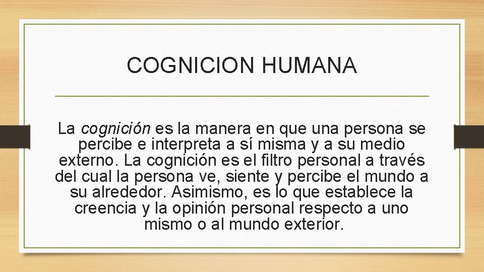 COGNICION HUMANA La cognición es la manera en que una persona se percibe e
