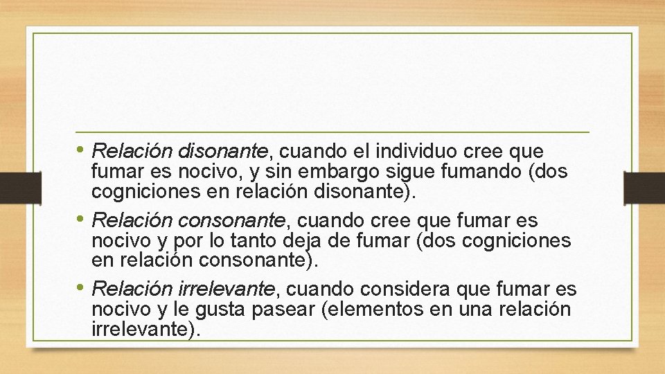  • Relación disonante, cuando el individuo cree que fumar es nocivo, y sin