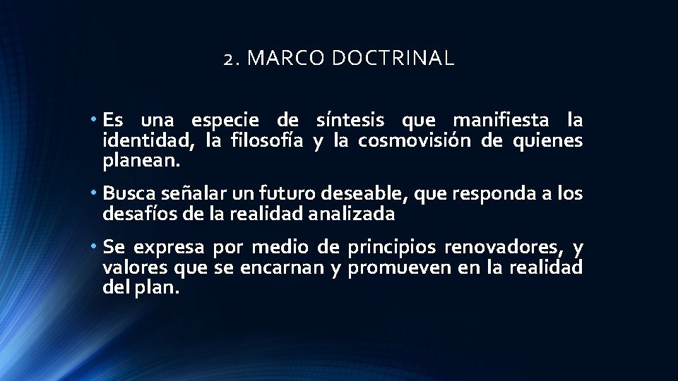 2. MARCO DOCTRINAL • Es una especie de síntesis que manifiesta la identidad, la