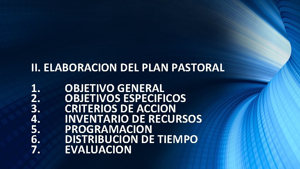 II. ELABORACION DEL PLAN PASTORAL 1. 2. 3. 4. 5. 6. 7. OBJETIVO GENERAL