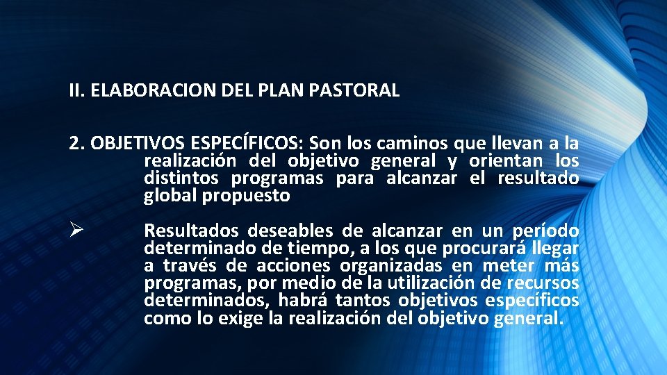 II. ELABORACION DEL PLAN PASTORAL 2. OBJETIVOS ESPECÍFICOS: Son los caminos que llevan a