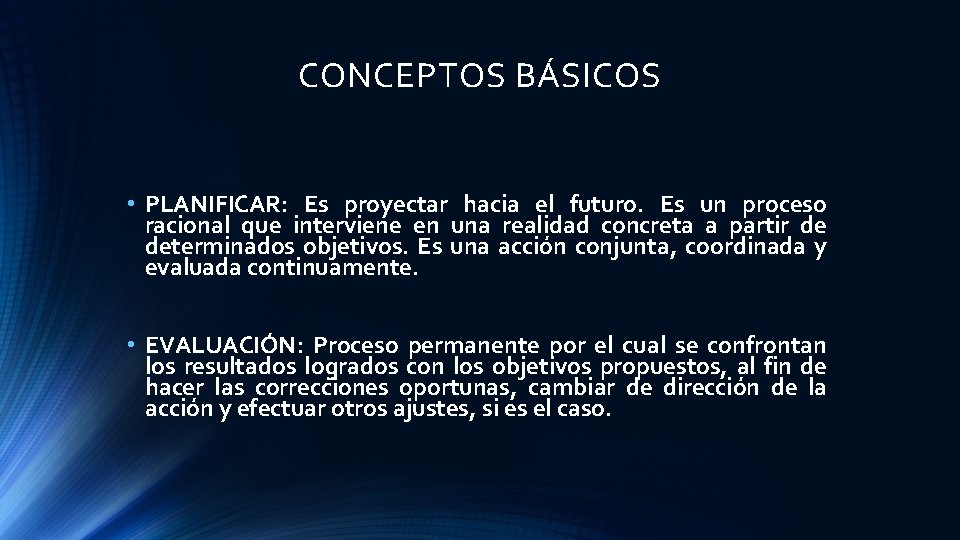 CONCEPTOS BÁSICOS • PLANIFICAR: Es proyectar hacia el futuro. Es un proceso racional que