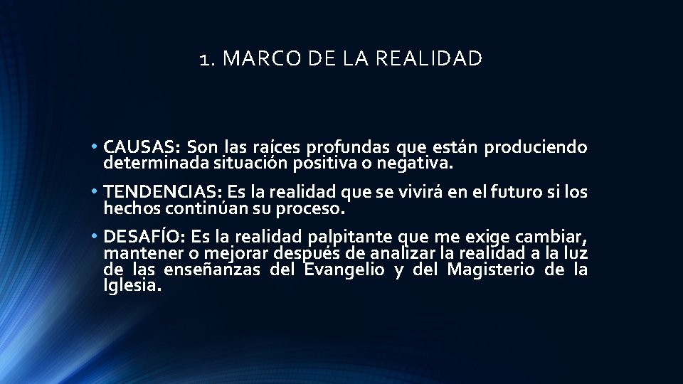 1. MARCO DE LA REALIDAD • CAUSAS: Son las raíces profundas que están produciendo