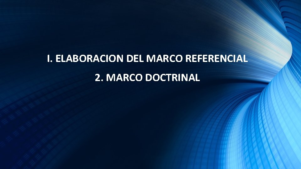 I. ELABORACION DEL MARCO REFERENCIAL 2. MARCO DOCTRINAL 