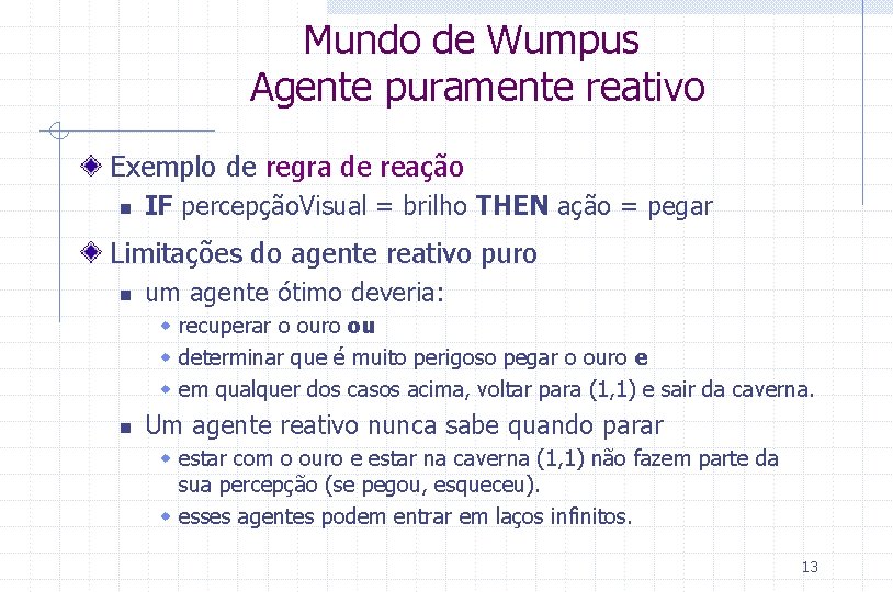 Mundo de Wumpus Agente puramente reativo Exemplo de regra de reação n IF percepção.