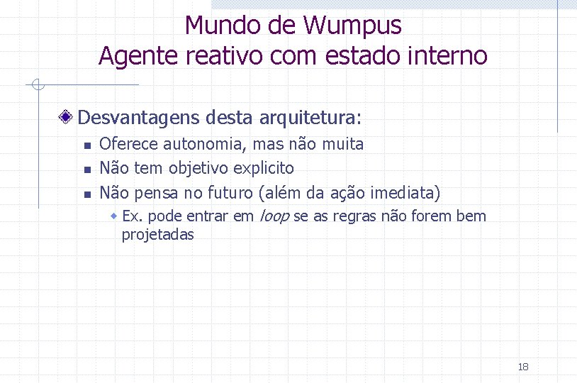 Mundo de Wumpus Agente reativo com estado interno Desvantagens desta arquitetura: n n n