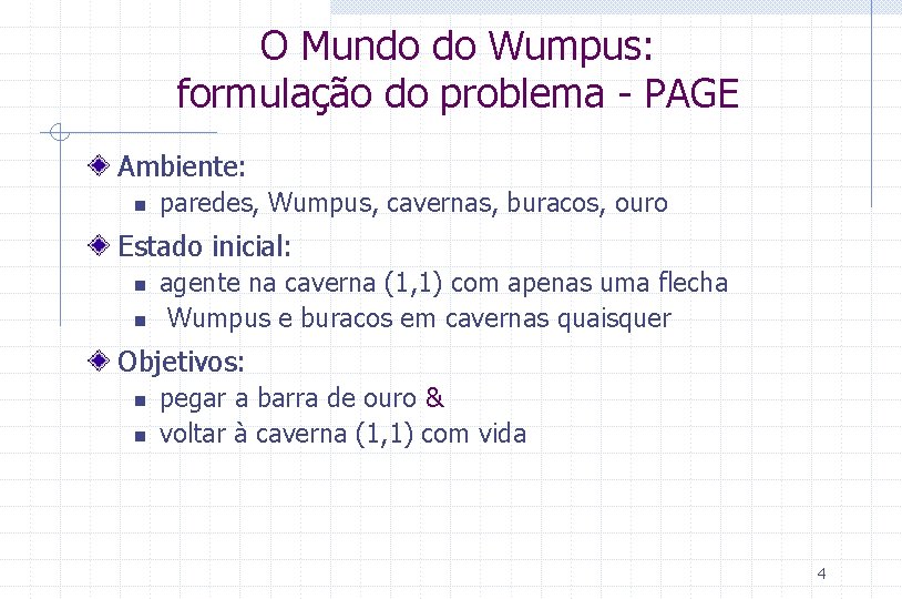 O Mundo do Wumpus: formulação do problema - PAGE Ambiente: n paredes, Wumpus, cavernas,