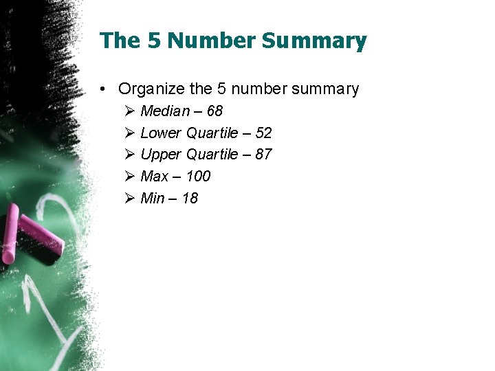The 5 Number Summary • Organize the 5 number summary Ø Median – 68 The 5 Number Summary • Organize the 5 number summary Ø Median – 68