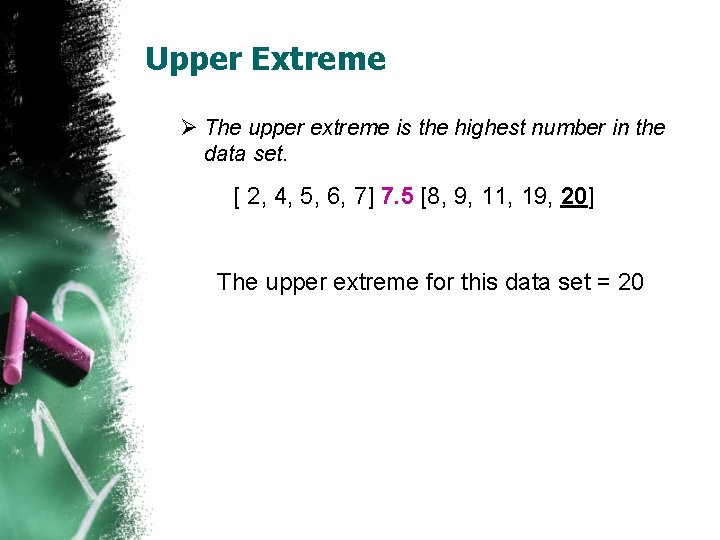 Upper Extreme Ø The upper extreme is the highest number in the data set. Upper Extreme Ø The upper extreme is the highest number in the data set.