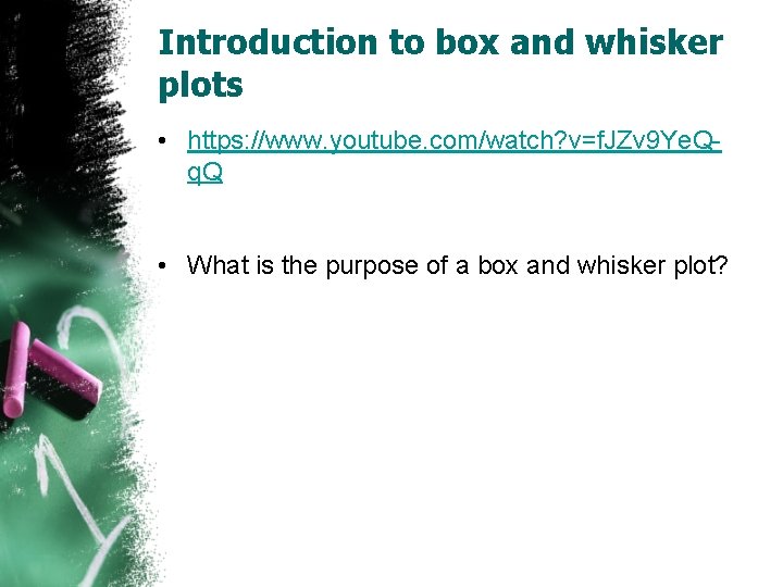Introduction to box and whisker plots • https: //www. youtube. com/watch? v=f. JZv 9 Introduction to box and whisker plots • https: //www. youtube. com/watch? v=f. JZv 9