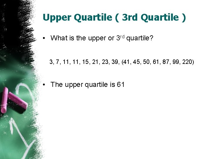 Upper Quartile ( 3 rd Quartile ) • What is the upper or 3 Upper Quartile ( 3 rd Quartile ) • What is the upper or 3