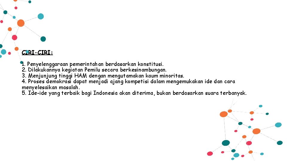 CIRI-CIRI: 1. Penyelenggaraan pemerintahan berdasarkan konstitusi. 2. Dilakukannya kegiatan Pemilu secara berkesinambungan. 3. Menjunjung