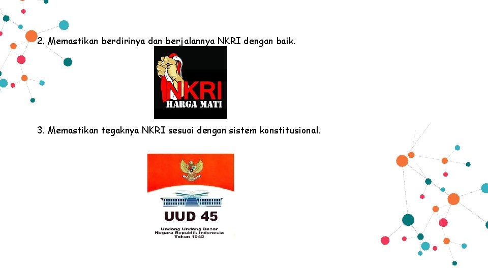 2. Memastikan berdirinya dan berjalannya NKRI dengan baik. 3. Memastikan tegaknya NKRI sesuai dengan