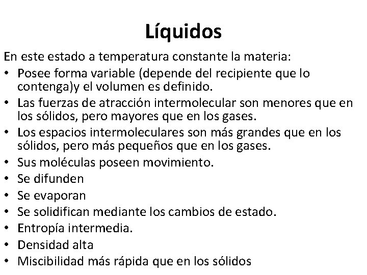 Líquidos En este estado a temperatura constante la materia: • Posee forma variable (depende