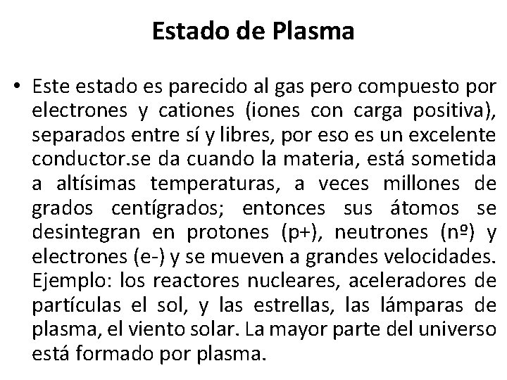 Estado de Plasma • Este estado es parecido al gas pero compuesto por electrones