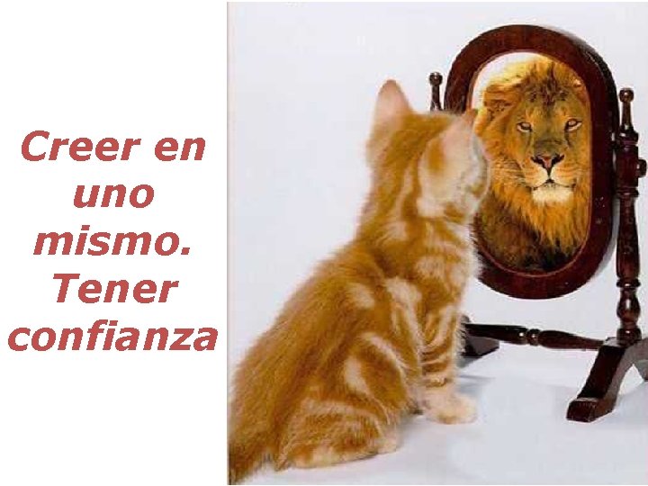 Creer en uno mismo. Tener confianza 