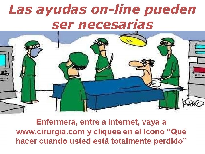 Las ayudas on-line pueden ser necesarias Enfermera, entre a internet, vaya a www. cirurgia.