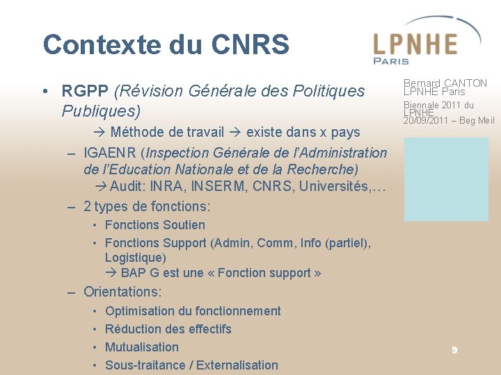 Contexte du CNRS • RGPP (Révision Générale des Politiques Publiques) Méthode de travail existe