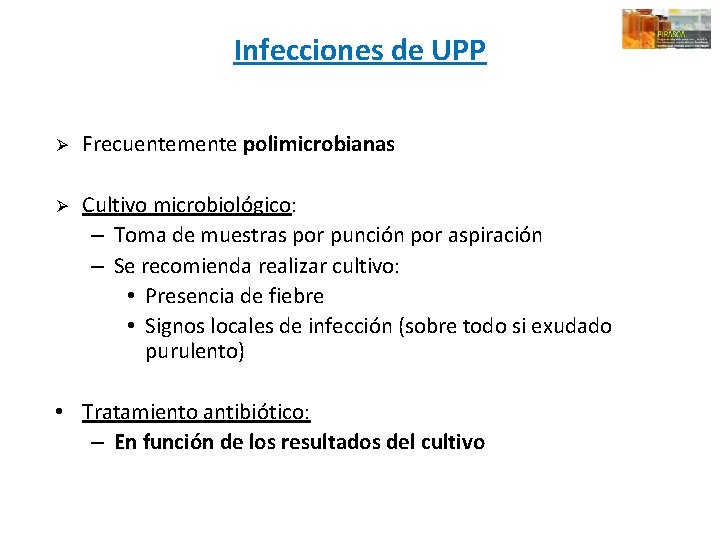 Infecciones de UPP Ø Frecuentemente polimicrobianas Ø Cultivo microbiológico: – Toma de muestras por