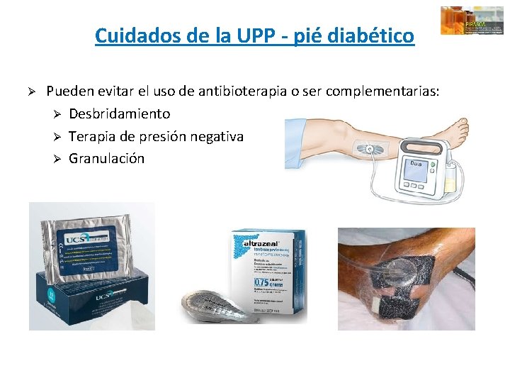 Cuidados de la UPP - pié diabético Ø Pueden evitar el uso de antibioterapia