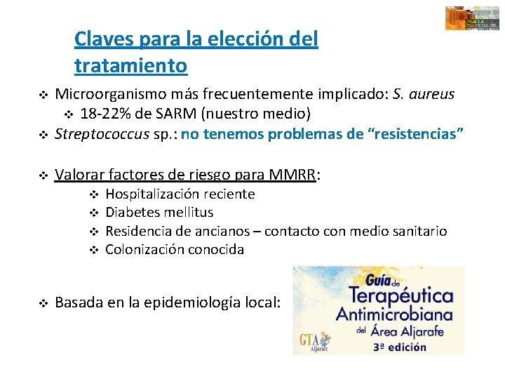 Claves para la elección del tratamiento Microorganismo más frecuentemente implicado: S. aureus v 18