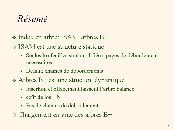 Résumé Index en arbre: ISAM, arbres B+ v ISAM est une structure statique v