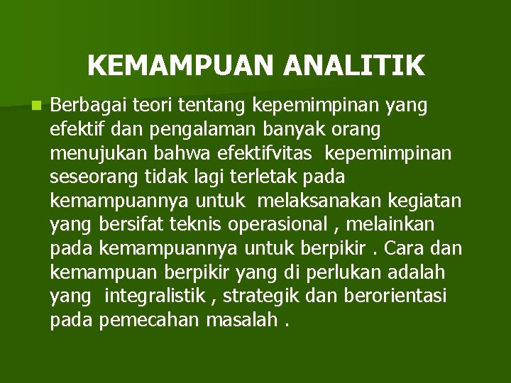 KEMAMPUAN ANALITIK n Berbagai teori tentang kepemimpinan yang efektif dan pengalaman banyak orang menujukan