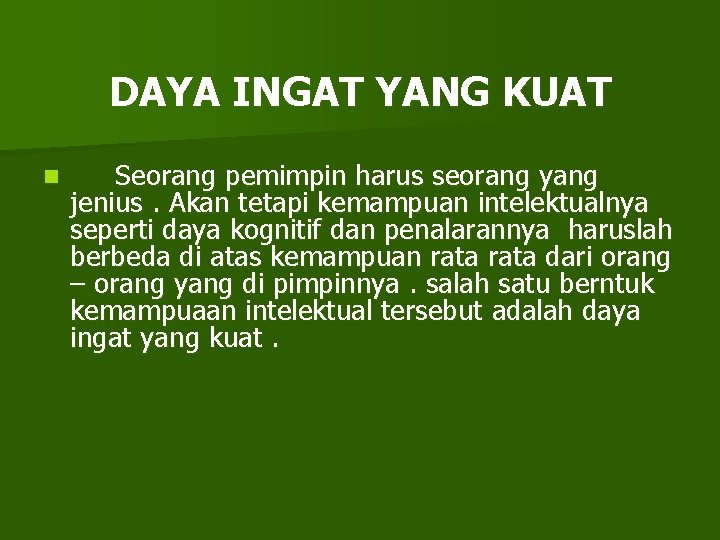 DAYA INGAT YANG KUAT n Seorang pemimpin harus seorang yang jenius. Akan tetapi kemampuan