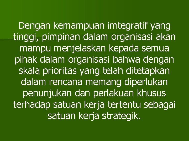 Dengan kemampuan imtegratif yang tinggi, pimpinan dalam organisasi akan mampu menjelaskan kepada semua pihak