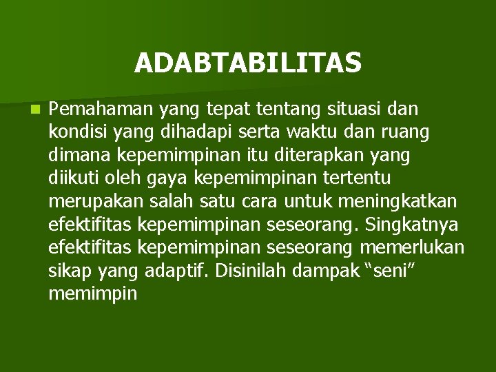 ADABTABILITAS n Pemahaman yang tepat tentang situasi dan kondisi yang dihadapi serta waktu dan