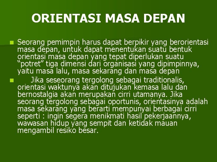 ORIENTASI MASA DEPAN Seorang pemimpin harus dapat berpikir yang berorientasi masa depan, untuk dapat