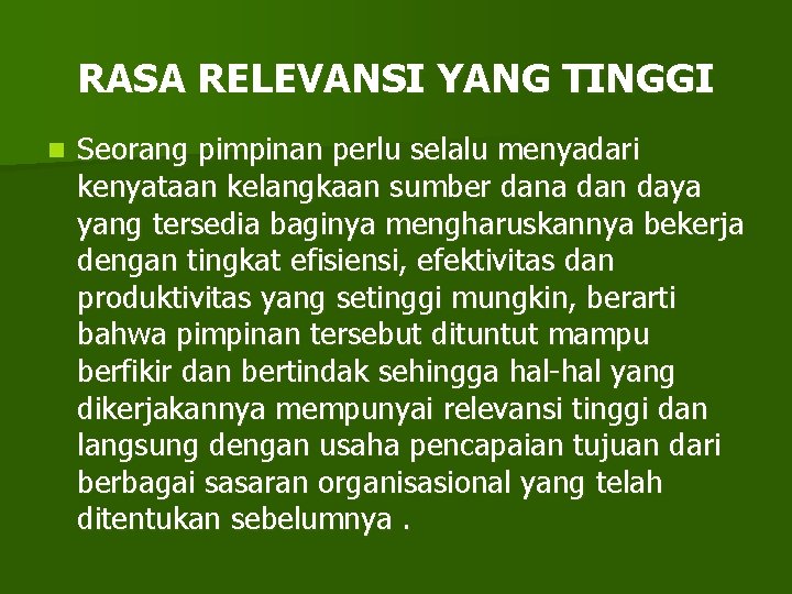 RASA RELEVANSI YANG TINGGI n Seorang pimpinan perlu selalu menyadari kenyataan kelangkaan sumber dana