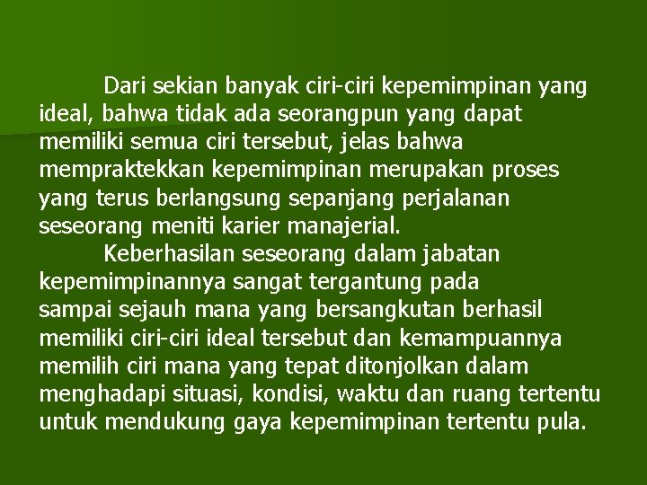 Dari sekian banyak ciri-ciri kepemimpinan yang ideal, bahwa tidak ada seorangpun yang dapat memiliki