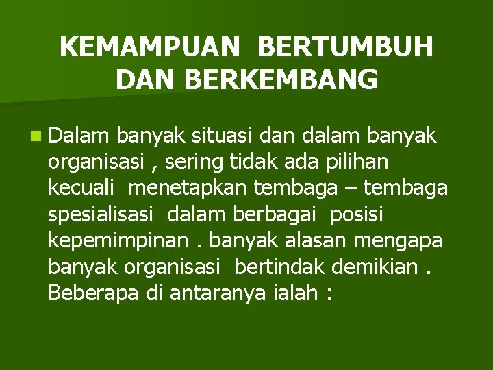 KEMAMPUAN BERTUMBUH DAN BERKEMBANG n Dalam banyak situasi dan dalam banyak organisasi , sering
