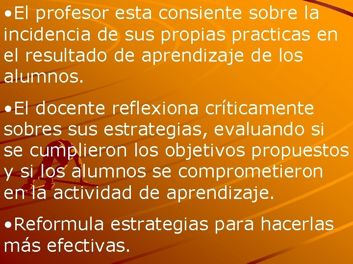  • El profesor esta consiente sobre la incidencia de sus propias practicas en