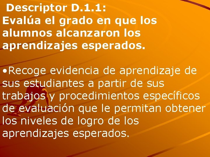 Descriptor D. 1. 1: Evalúa el grado en que los alumnos alcanzaron los aprendizajes