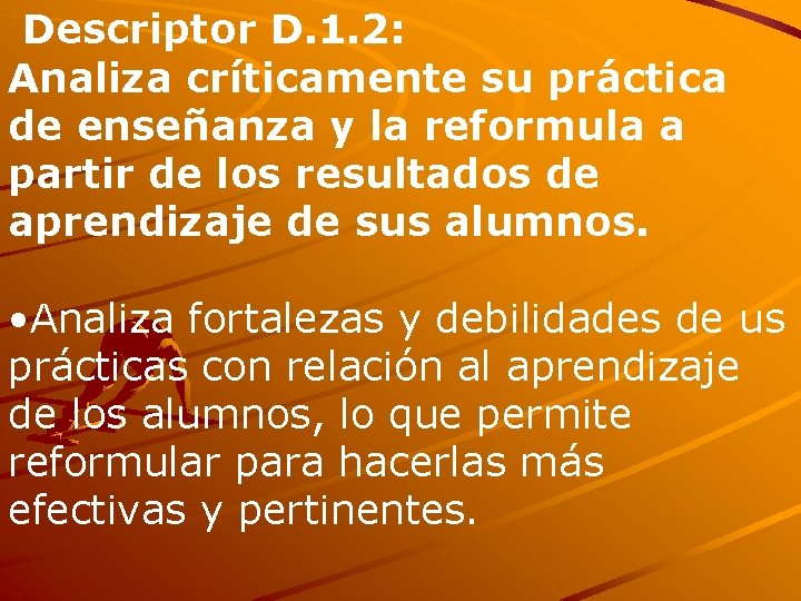 Descriptor D. 1. 2: Analiza críticamente su práctica de enseñanza y la reformula a