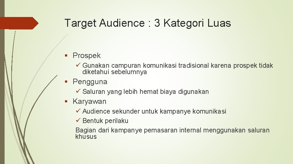Target Audience : 3 Kategori Luas § Prospek ü Gunakan campuran komunikasi tradisional karena