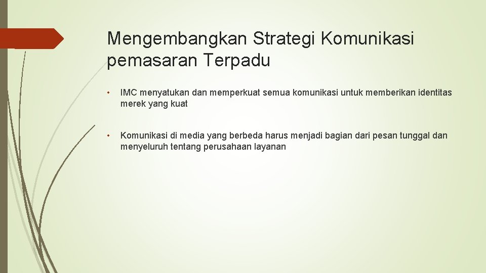 Mengembangkan Strategi Komunikasi pemasaran Terpadu • IMC menyatukan dan memperkuat semua komunikasi untuk memberikan