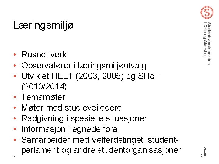 Læringsmiljø 15 2/28/2021 Si. O • Rusnettverk • Observatører i læringsmiljøutvalg • Utviklet HELT