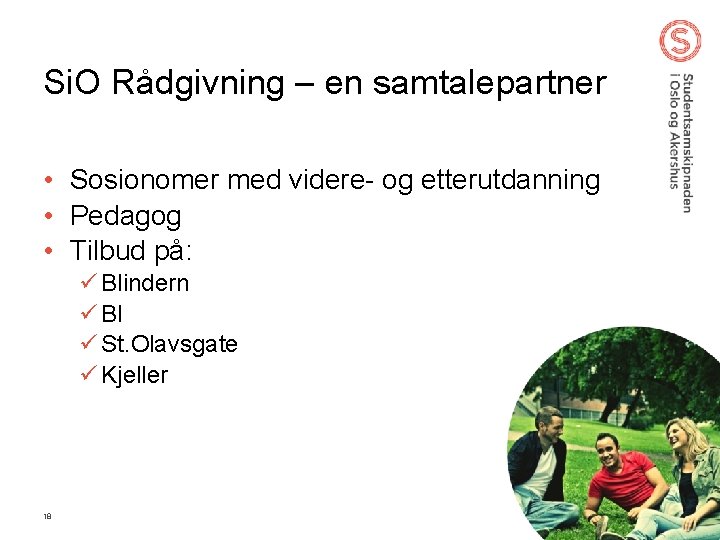 Si. O Rådgivning – en samtalepartner • Sosionomer med videre- og etterutdanning • Pedagog