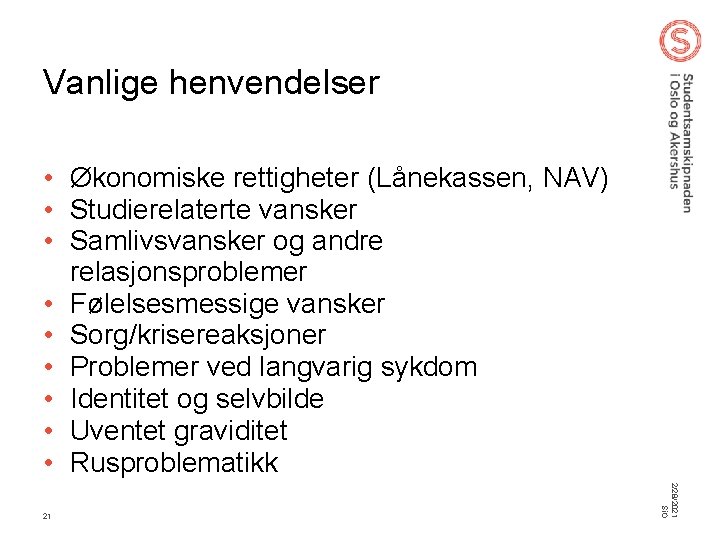 Vanlige henvendelser • Økonomiske rettigheter (Lånekassen, NAV) • Studierelaterte vansker • Samlivsvansker og andre