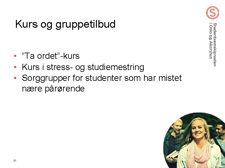 Kurs og gruppetilbud • ”Ta ordet”-kurs • Kurs i stress- og studiemestring • Sorggrupper