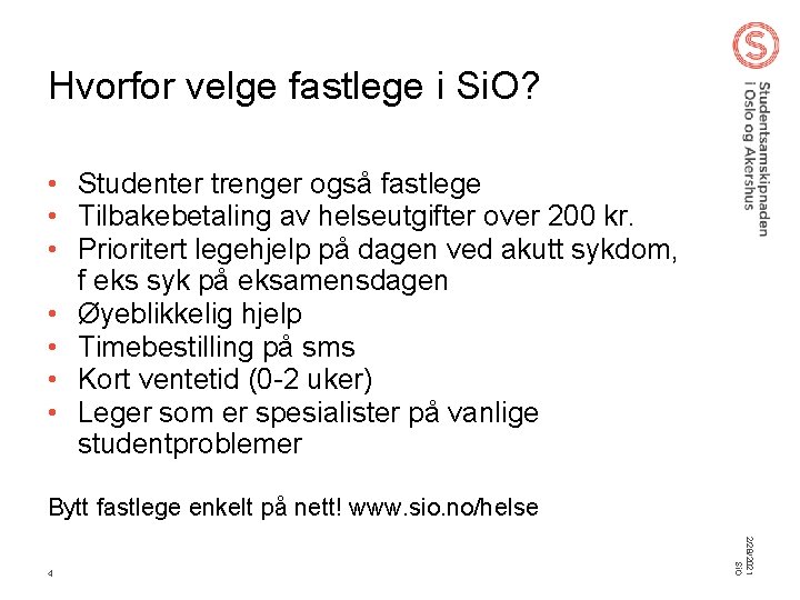 Hvorfor velge fastlege i Si. O? • Studenter trenger også fastlege • Tilbakebetaling av