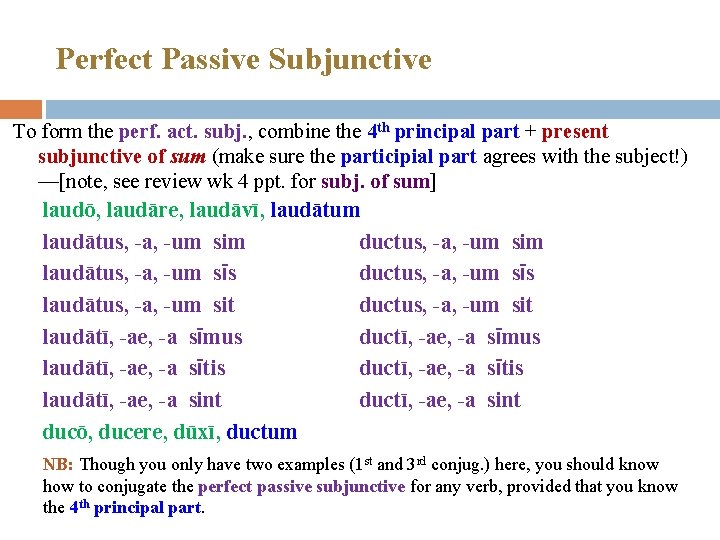 Perfect Passive Subjunctive To form the perf. act. subj. , combine the 4 th