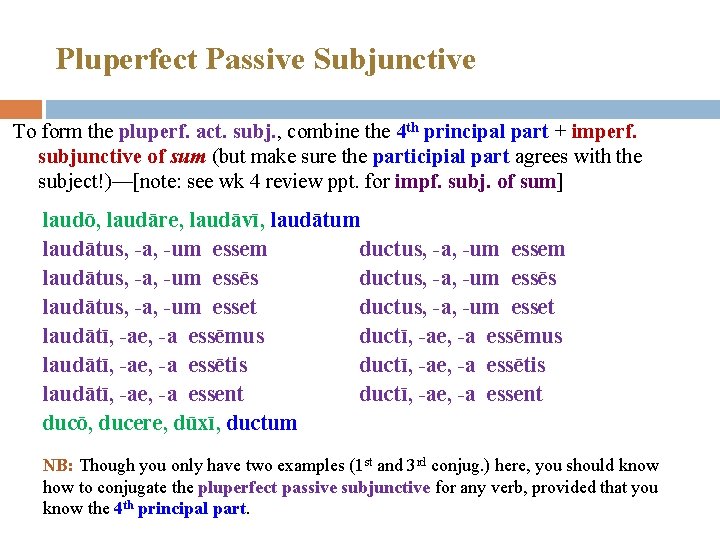 Pluperfect Passive Subjunctive To form the pluperf. act. subj. , combine the 4 th