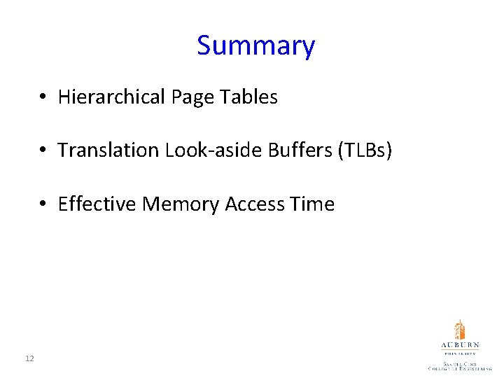 Summary • Hierarchical Page Tables • Translation Look-aside Buffers (TLBs) • Effective Memory Access Summary • Hierarchical Page Tables • Translation Look-aside Buffers (TLBs) • Effective Memory Access