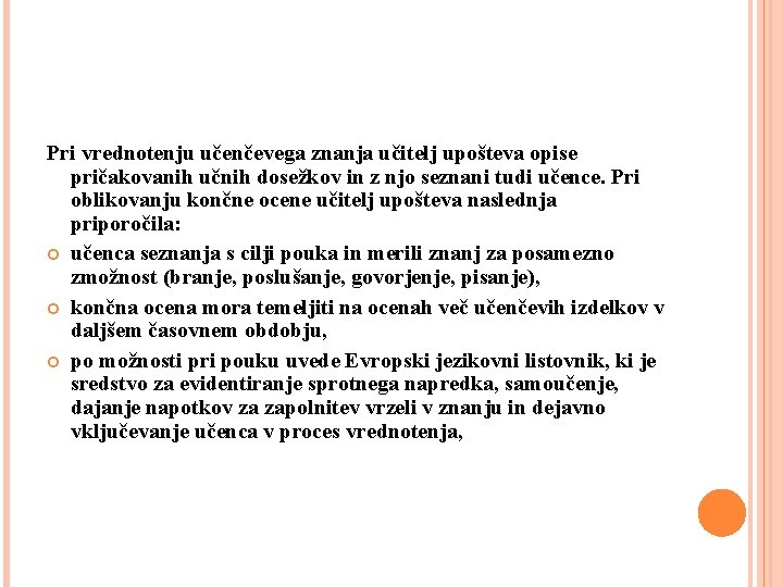 Pri vrednotenju učenčevega znanja učitelj upošteva opise pričakovanih učnih dosežkov in z njo seznani